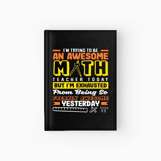 Math Teacher I'm Trying To Be Awesome Today Hardcover Journal