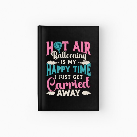 Hot Air Ballooning Is My Happy Time Balloon Pilot Hardcover Journal