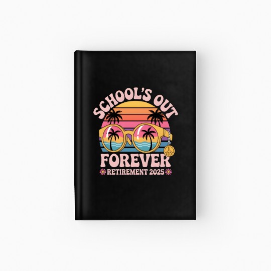 School's Out Forever Retired Teacher Hardcover Journal