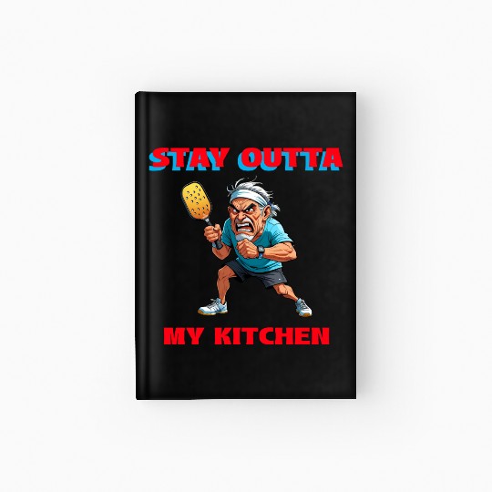 Stay Outta My Kitchen (Pickleball) Hardcover Journal