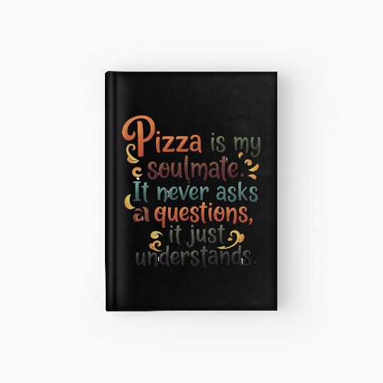 Pizza Soulmate, Funny Pizza Design, Pizza Lovers Hardcover Journal