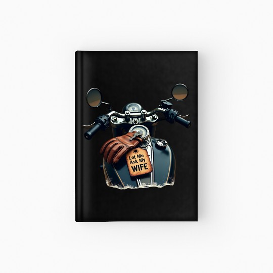 Born to Ride, But Let Me Ask My Wife First Hardcover Journal