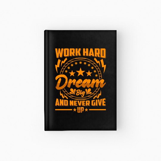 Work Hard Dream Big and Never Give Up Hardcover Journal