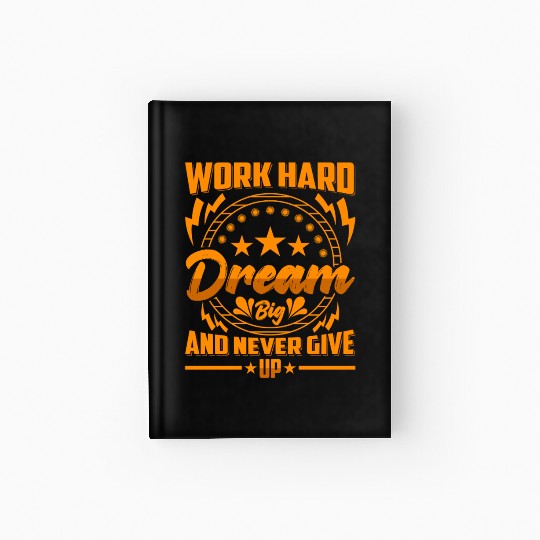 Work Hard Dream Big and Never Give Up Hardcover Journal