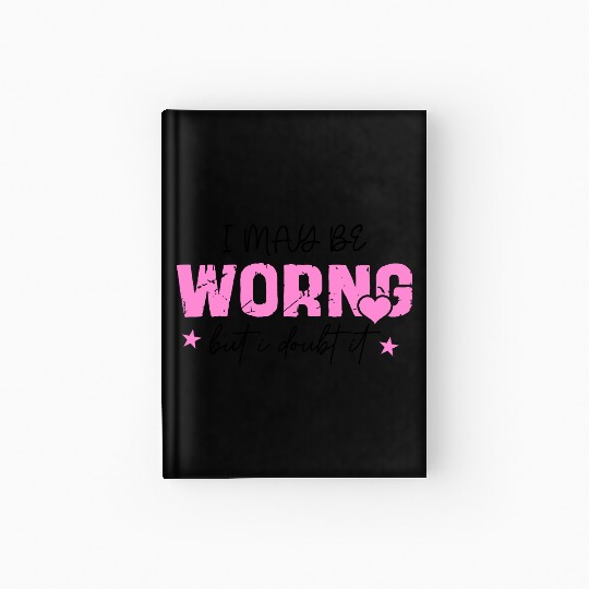 I May Be Wrong Snarky Hardcover Journal