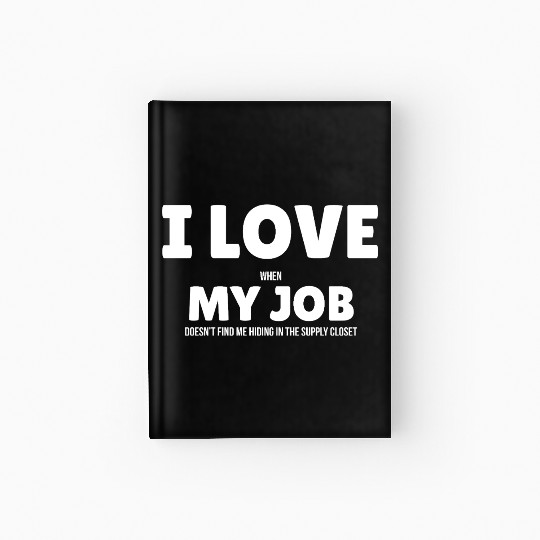 I Love My Job Hardcover Journal