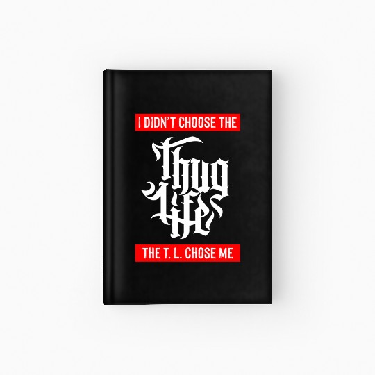 Thug Life Chose Me Funny Urban Quote Hardcover Journal