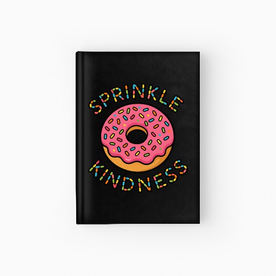 Donut Sprinkle Kindness Funny Doughnut Lover Hardcover Journal