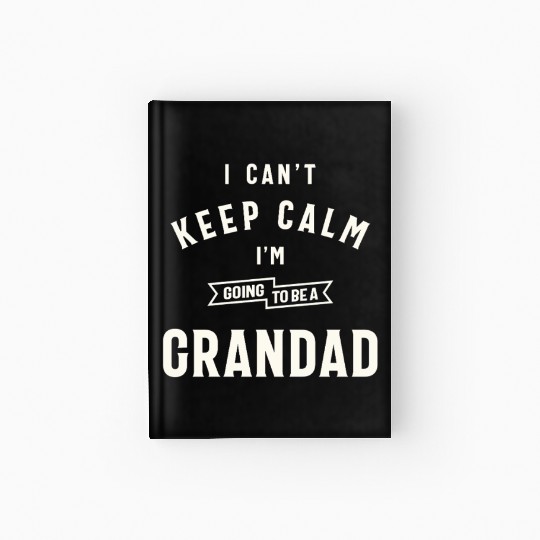 Can’t Keep Calm I’m Going To Be A Grandad Hardcover Journal