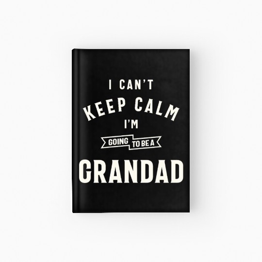 Can’t Keep Calm I’m Going To Be A Grandad Hardcover Journal