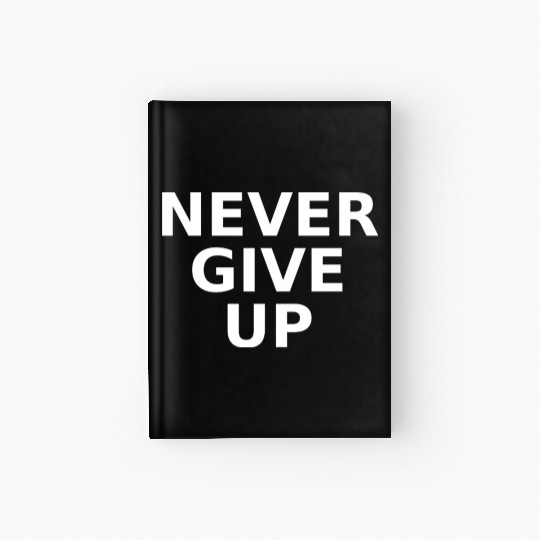 Never Give Up – Bold Motivational Quote Hardcover Journal