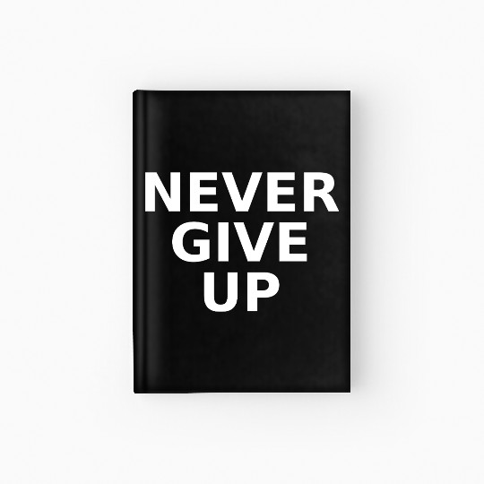 Never Give Up – Bold Motivational Quote Hardcover Journal