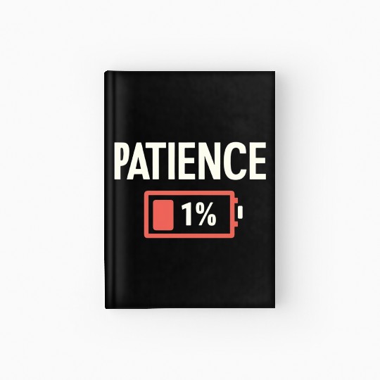 Patience: 1% Remaining – Battery of Sanity Drained Hardcover Journal
