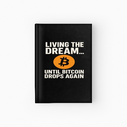 Living the Dream Until Bitcoin Drops Hardcover Journal