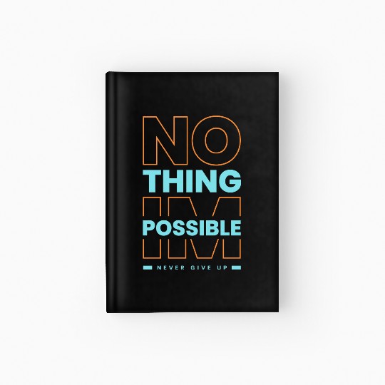 Nothing Impossible, Never Give Up – Motivational Q Hardcover Journal