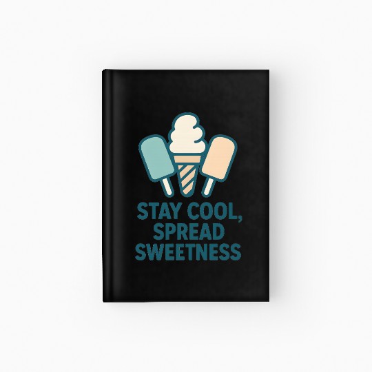 Stay Cool, Spread Sweetness Cute Ice Cream Cone Hardcover Journal