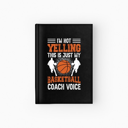 I'm Not Yelling Basketball Coach Voice Funny Hardcover Journal