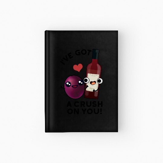 I've Got A Crush On You Funny Grape Wine Pun Hardcover Journal