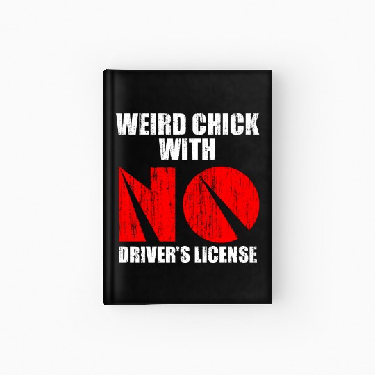 Weird chick with no driver s license Hardcover Journal