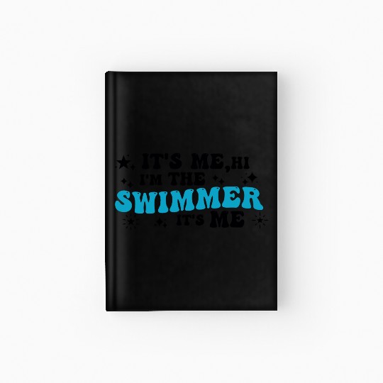 It's Me, Hi I'm The Swimmer It's Me I Love Swim Hardcover Journal