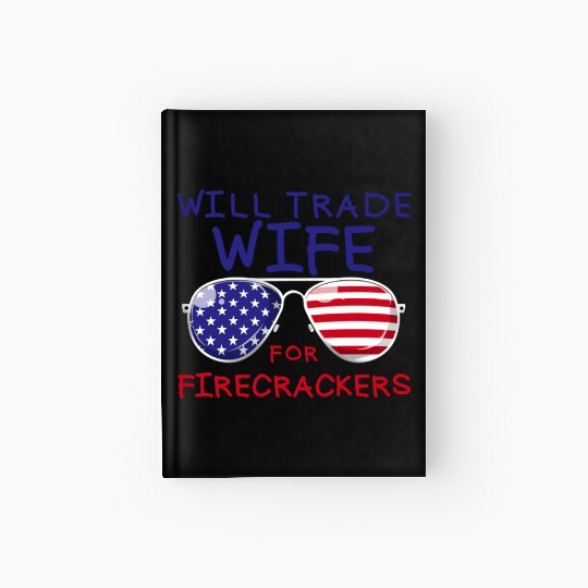 Will Trade Wife For Fireworks Men's 4th Of Julyfun Hardcover Journal