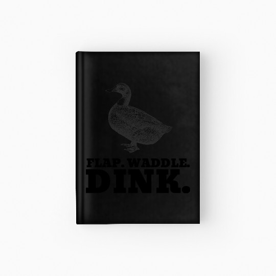 Flap. Waddle. Dink - Duck Pickleball Hardcover Journal