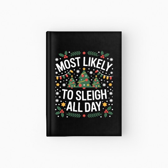Most Likely To Sleigh All Day Christmas Hardcover Journal