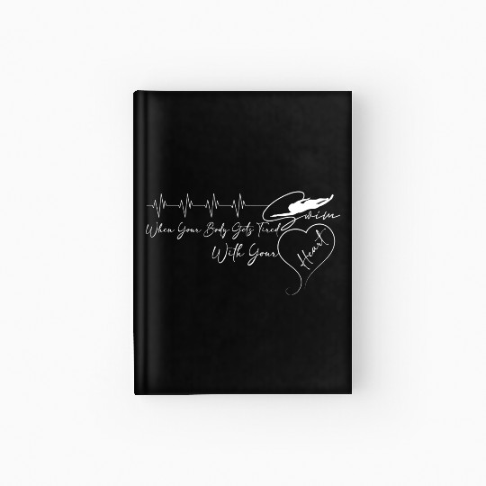 When Your Body Gets Tired Swim With Your Heart Hardcover Journal
