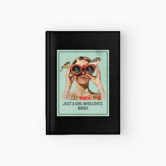 Just a Girl who loves Birds - Birdwatching Hardcover Journal