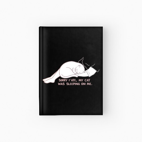 Sorry I'M LATE, MY CAT WAS SLEEPING ON ME." Hardcover Journal
