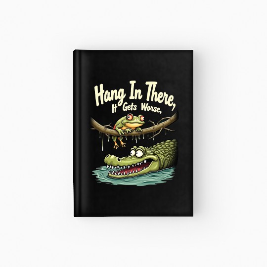 Hang In There – Dark Humor Sarcastic Hardcover Journal
