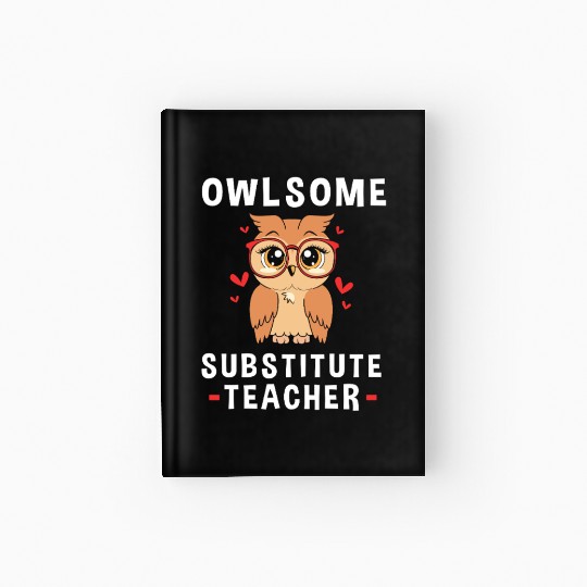 Substitute Teacher Owl School Teaching Hardcover Journal