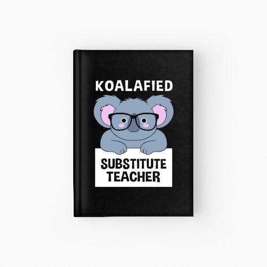 Substitute Teacher Koala School Teaching Hardcover Journal