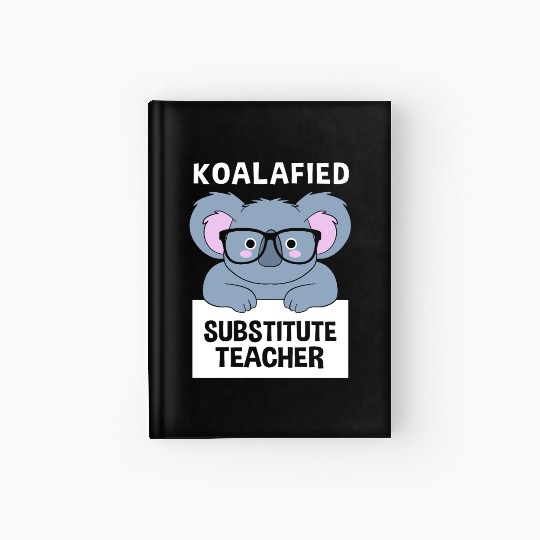 Substitute Teacher Koala School Teaching Hardcover Journal