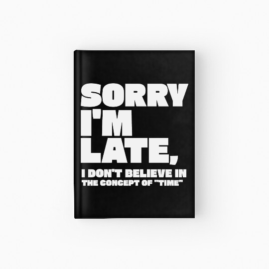 Sorry I'm Late Sarcastic Quote Hardcover Journal