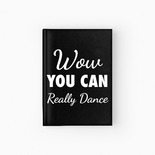 Wow You Can Really Dance – Viral TikTok Meme - W Hardcover Journal