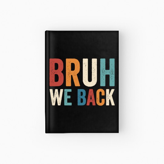 Bruh We Back To School Bruh We Back Hardcover Journal