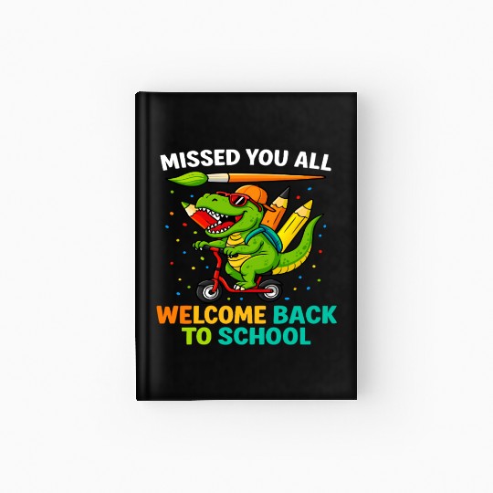 Missed You Welcome Back to School Funny Dinosaur Hardcover Journal