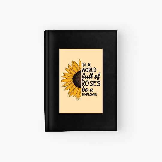 Sunflower and Roses Inspirational Quote Hardcover Journal