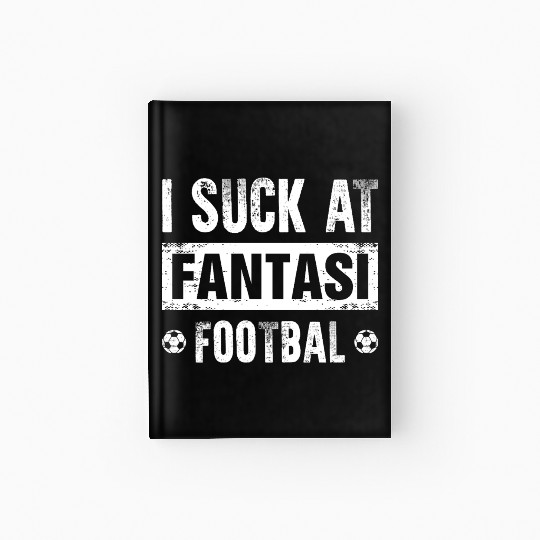I Suck At Fantasy Football Hardcover Journal