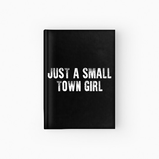 Just A Small Town Girl Hardcover Journal