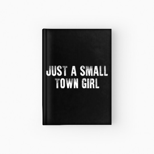 Just A Small Town Girl Hardcover Journal