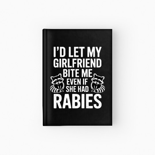 I'd Let My Girlfriend Bite Me Even If She Had Rabi Hardcover Journal