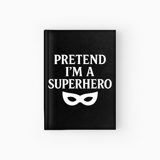 Pretend I'm a Superhero – Fun White Design Hardcover Journal