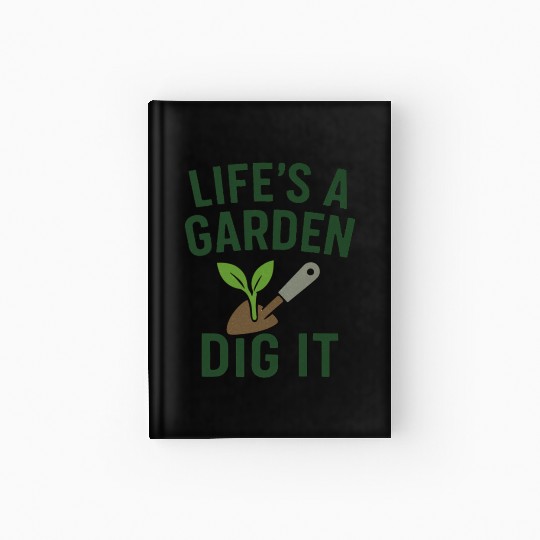 Life's a Garden Dig It Hardcover Journal