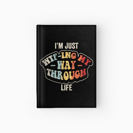 I'm Just Wtf-ing My Way Through Life Funny Vintage Hardcover Journal