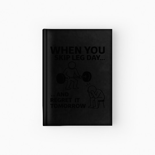 When You Skip Leg Day - Funny Gym - Fitness Hardcover Journal