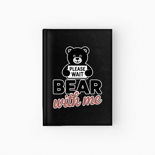 Bear With Me Funny Pun Teddy Bear Hardcover Journal