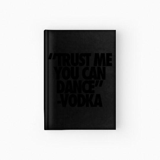 Trust Me You Can Dance Vodka Hardcover Journal