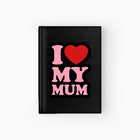 I love my mum Hardcover Journal